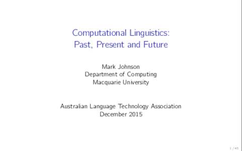 Computational Linguistics: Past, Present and Future Mark Johnson Department of Computing Macquarie University Australian Language Technology Association