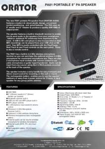 PA81 PORTABLE 8” PA SPEAKER  The new PA81 portable PA speaker from ORATOR AUDIO features a modern & robust plastic design, convenient control positioning, and great features. The PA8 uses an 8” woofer and 2” tweete