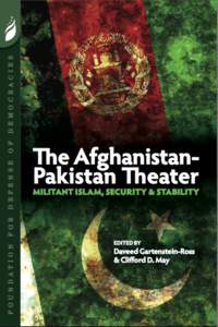 The AfghanistanPakistan Theater Militant Islam, Security & Stability Edited By Daveed Gartenstein-Ross & Clifford D. May