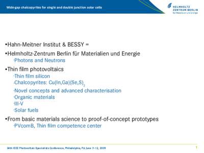 Wide-gap chalcopyrites for single and double junction solar cells  •Hahn-Meitner Institut & BESSY = •Helmholtz-Zentrum Berlin für Materialien und Energie •