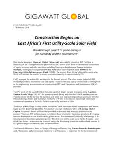 FOR IMMEDIATE RELEASE 17 February 2014   Construction	
  Begins	
  on	
  	
   East	
  Africa’s	
  First	
  Utility-­‐Scale	
  Solar	
  Field	
  
