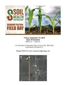 Friday, September 18, 2015 Host: Kirk Kimble 9:00 a.m. ­ 1:00 p.m. 1/4 mile East of Interstate 39 on County Rd. 500 North Northwest of Rutland, IL Please RSVP for lunch: 