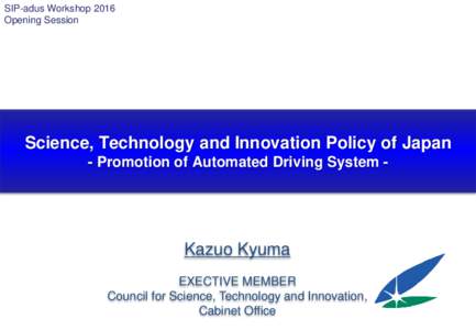 SIP-adus Workshop 2016 Opening Session Science, Technology and Innovation Policy of Japan - Promotion of Automated Driving System -