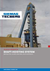 Technical Information  Shaft-Hoisting System (BHP BILLITON, OLYMPIC DAM MINE, SOUTH AUSTRALIA)  WWW.SiemaG-TecBerG.com