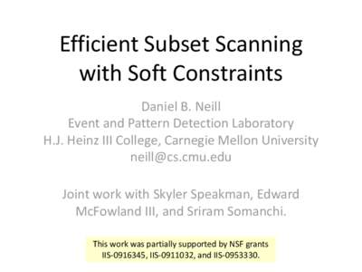 Efficient Subset Scanning with Soft Constraints Daniel B. Neill Event and Pattern Detection Laboratory H.J. Heinz III College, Carnegie Mellon University 