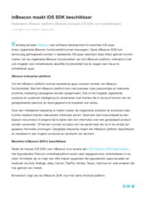 inBeacon maakt iOS SDK beschikbaar Nederlands iBeacon platform inBeacon lanceert iOS SDK voor ontwikkelaars 01 OKTOBER 2014, UTRECHT, NEDERLAND V andaag lanceert inBeacon een software development kit waarmee iOS apps dir