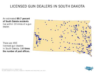 LICENSED GUN DEALERS IN SOUTH DAKOTA An estimated 89.7 percent of South Dakota residents live within 10 miles of a gun dealer.