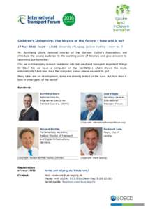 Children’s University: The bicycle of the future – how will it be? 17 May 2016, 16:30 – 17:30, University of Leipzig, Lecture building - room no. 3 Mr. Burkhardt Stork, national director of the German Cyclist’s A