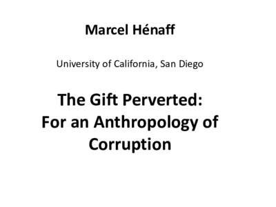 Marcel Hénaff University of California, San Diego The Gift Perverted: For an Anthropology of Corruption