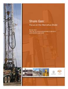 Shale Gas: Focus on the Marcellus Shale By Lisa Sumi FOR THE OIL & GAS ACCOUNTABILITY PROJECT/ EARTHWORKS, MAY 2008