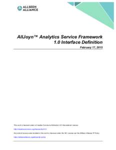 AllJoyn™ Analytics Service Framework 1.0 Interface Definition February 17, 2015 This work is licensed under a Creative Commons Attribution 4.0 International License. http://creativecommons.org/licenses/by/4.0/