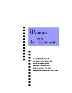Woman to Woman A research report on the experience of rural women with breast cancer and