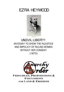 EZRA HEYWOOD  UNCIVIL LIBERTY: AN ESSAY TO SHOW THE INJUSTICE AND IMPOLICY OF RULING WOMAN WITHOUT HER CONSENT