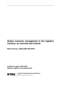 Global customer management in the logistics industry: an overview and outlook Rémi Founou, LEM-ILEM-CdH-EPFL Conference paper STRC 2003 Session Logistics and Infrastructure
