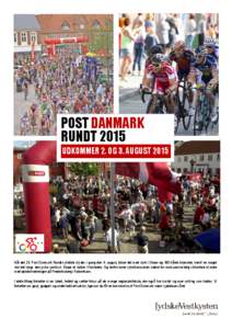 POST DANMARK RUNDT 2015 UDKOMMER 2. OG 3. AUGUST 2015 Når det 25. Post Danmark Rundt-cykelløb skydes i gang den 4. august, bliver det med start i Struer og 180 hårde kilometer, heraf en meget stor del langs den jyske 