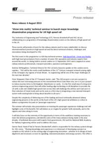 Press release News release: 6 August 2013 ‘Vision into reality’ technical seminar to launch major knowledge dissemination programme for UK high speed rail The Institution of Engineering and Technology (IET), Parsons 