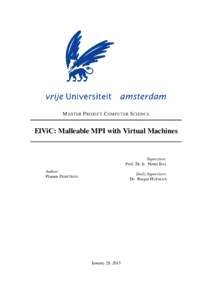 M ASTER P ROJECT C OMPUTER S CIENCE  ElViC: Malleable MPI with Virtual Machines Supervisor: Prof. Dr. Ir. Henri BAL