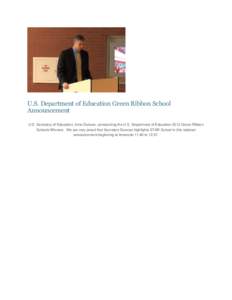 U.S. Department of Education Green Ribbon School Announcement U.S. Secretary of Education, Arne Duncan, announcing the U.S. Department of Education 2012 Green Ribbon Schools Winners. We are very proud that Secretary Dunc