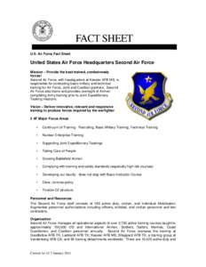 U.S. Air Force Fact Sheet  United States Air Force Headquarters Second Air Force Mission – Provide the best-trained, combat-ready forces! Second Air Force, with headquarters at Keesler AFB MS, is