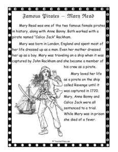 Famous Pirates - Mary Read Mary Read was one of the two famous female pirates in history, along with Anne Bonny. Both worked with a pirate named “Calico Jack” Rackham. Mary was born in London, England and spent most 