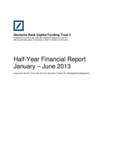 Deutsche Bank Capital Funding Trust V (a statutory trust formed under the Delaware Statutory Trust Act with its principle place of business in New York/New York/U.S.A.) Half-Year Financial Report January – June 2013