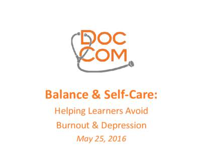 Balance & Self-Care: Helping Learners Avoid Burnout & Depression May 25, 2016  Introduction