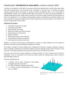 Projektmodul: Introduction to nano-optics, summer semester 2014 I will give an introduction to the field of nano-optics and discuss selected topics in detail. Nano-optics deals with optical phenomena on the nanometer sca