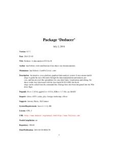 Package ‘Deducer’ July 2, 2014 Version[removed]Date[removed]Title Deducer: A data analysis GUI for R Author Ian Fellows with contributions from others (see documentation).