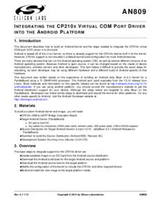AN809 I NTEGRATING THE CP210 X V IRTUAL C O M P ORT D RIVER INTO T H E A NDROID P L A TF O R M 1. Introduction This document describes how to build an Android kernel and the steps needed to integrate the CP210x virtual C