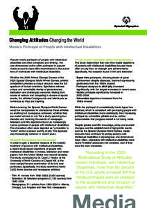 Changing Attitudes Changing the World Media’s Portrayal of People with Intellectual Disabilities Popular media portrayals of people with intellectual disabilities are often unrealistic and limiting. The one-dimensional