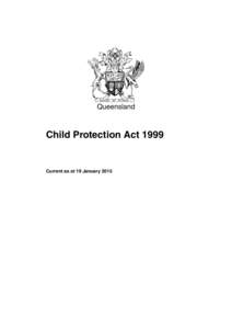 Queensland  Child Protection Act 1999 Current as at 19 January 2015