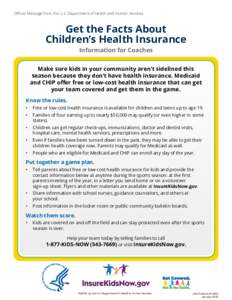 Official Message from the U.S. Department of Health and Human Services  Get the Facts About Children’s Health Insurance Information for Coaches Make sure kids in your community aren’t sidelined this