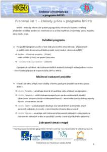 Evidence a inventarizace v programu MISYS Pracovní list 1 – Základy práce v programu MISYS MISYS – městský informační systém je geografický informační systém zaměřený především na oblast evidence a 