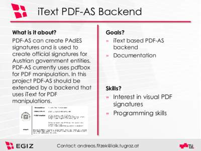 iText PDF-AS Backend What is it about? PDF-AS can create PAdES signatures and is used to create official signatures for Austrian government entities.