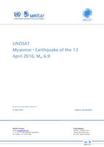 UNOSAT Myanmar – Earthquake of the 13 April 2016, Mw 6.9 Analysis of population exposure 13 April 2016