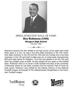 MHSA ATHLETES’ HALL OF FAME Roy Robinson[removed]Glasgow High School Inducted[removed]Robinson became the first athlete to be high scorer at the state track meet