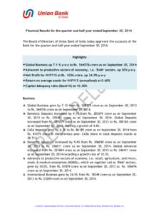 Financial Results for the quarter and half year ended September 30, 2014 The Board of Directors of Union Bank of India today approved the accounts of the Bank for the quarter and half-year ended September 30, 2014. Highl