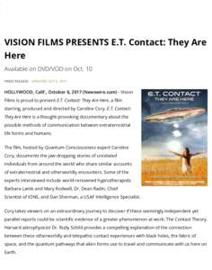 VISION FILMS PRESENTS E.T. Contact: They Are Here Available on DVD/VOD on Oct. 10 PRESS RELEASE UPDATED: OCT 6, 2017  HOLLYWOOD, Calif., October 6, 2017 (Newswire.com) - ​Vision