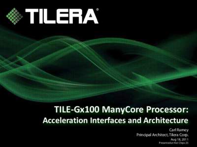 TILE-Gx100 ManyCore Processor: Acceleration Interfaces and Architecture Carl Ramey