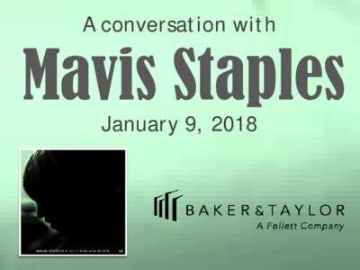 A conversation with  Mavis Staples January 9, 2018  Early Career