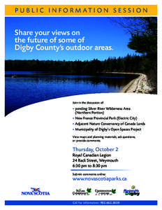 P U B L I C I N F O R M AT I O N S E S S I O N  Share your views on the future of some of Digby County’s outdoor areas.