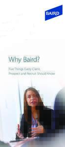 Why Baird? Five Things Every Client, Prospect and Recruit Should Know Who is Baird? Baird is a large and very