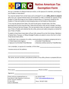 Native American Tax Exemption Form Are you a member of a Native American nation, or the spouse of a member, and living on your Pueblo or reservation? You may be exempt from certain taxes and surcharges* on your utility, 