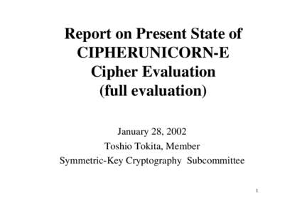 Report on Present State of CIPHERUNICORN-E Cipher Evaluation (full evaluation) January 28, 2002 Toshio Tokita, Member