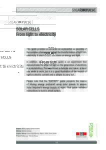 SOLAR CELLS From light to electricity This guide provides as accurate an explanation as possible of the complex phenomena behind the transformation of light into electricity. It also includes exercises on energy and ligh