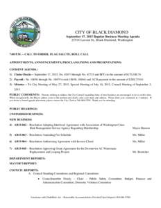 CITY OF BLACK DIAMOND September 17, 2015 Regular Business Meeting AgendaLawson St., Black Diamond, Washington 7:00 P.M. – CALL TO ORDER, FLAG SALUTE, ROLL CALL APPOINTMENTS, ANNOUNCEMENTS, PROCLAMATIONS AND PRES