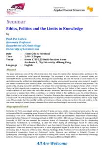 Ethics, Politics and the Limits to Knowledge by Prof. Pat Carlen Honorary Professor Department of Criminology University of Leicester, UK