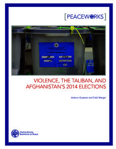 [ PEACEW  RKS [ VIOLENCE, THE TALIBAN, AND AFGHANISTAN’S 2014 ELECTIONS