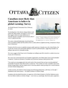 Canadians more likely than Americans to believe in global warming: Survey By Keith Bonnell, Postmedia News February 23, 2011 The dividing line in the climate-change debate could