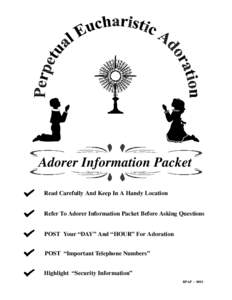 Adorer Information Packet Read Carefully And Keep In A Handy Location Refer To Adorer Information Packet Before Asking Questions POST Your “DAY” And “HOUR” For Adoration POST “Important Telephone Numbers” Hig
